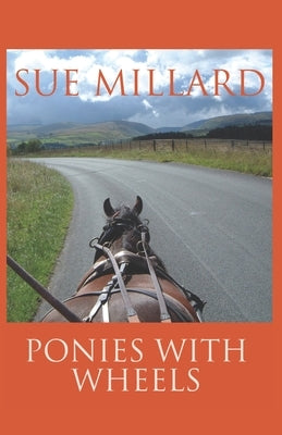 Ponies with Wheels: Carriage Driving with Fell Ponies by Millard, Sue