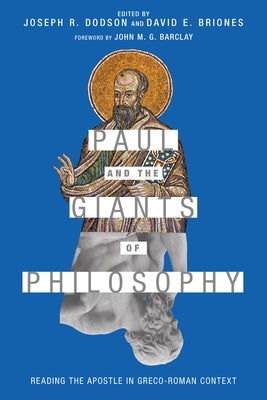 Paul and the Giants of Philosophy: Reading the Apostle in Greco-Roman Context by Dodson, Joseph R.