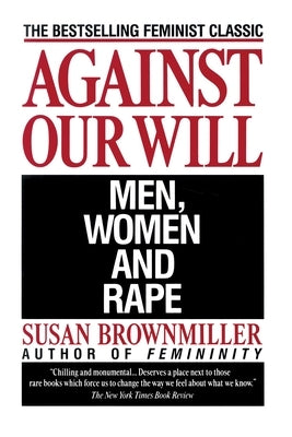 Against Our Will: Men, Women, and Rape by Brownmiller, Susan
