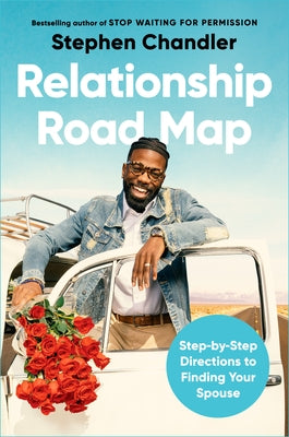 Relationship Road Map: Step-By-Step Directions to Finding Your Spouse by Chandler, Stephen