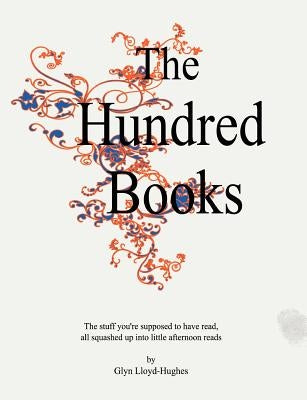 The Hundred Books: All the stuff you're supposed to have read. by Lloyd-Hughes, Glyn