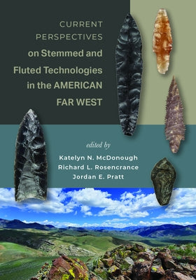 Current Perspectives on Stemmed and Fluted Technologies in the American Far West by McDonough, Katelyn N.