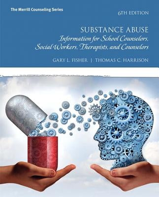 Substance Abuse: Information for School Counselors, Social Workers, Therapists, and Counselors by Fisher, Gary L.