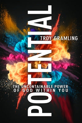 Potential: The Uncontainable Power of God Within You by Gramling, Troy