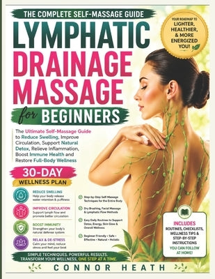 Lymphatic Drainage Massage for Beginners: The Ultimate Self-Massage Guide to Reduce Swelling, Improve Circulation, Support Natural Detox, Relieve Infl by Heath, Connor