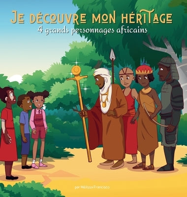 Je d?couvre mon h?ritage: 4 grands personnages africains by Francisco, M?lissa