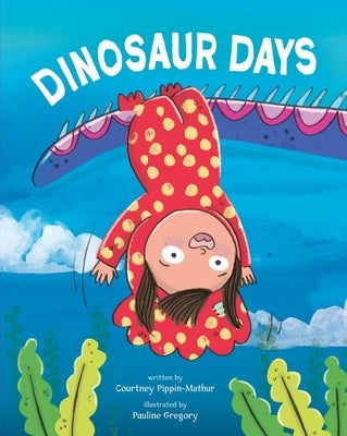 Dinosaur Days by Pippin-Mathur, Courtney