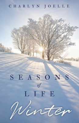 Seasons of Life: Winter by Joelle, Charlyn