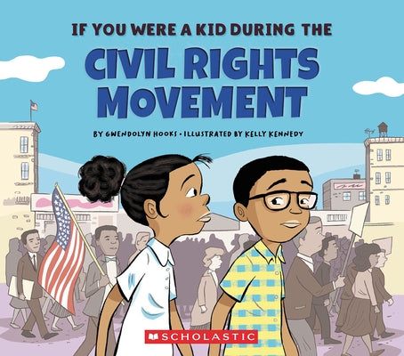 If You Were a Kid During the Civil Rights Movement (If You Were a Kid) by Hooks, Gwendolyn