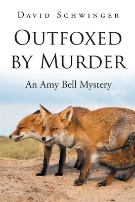 Outfoxed by Murder: An Amy Bell Mystery by Schwinger, David