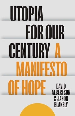 Utopia for Our Century: A Manifesto of Hope by Albertson, David