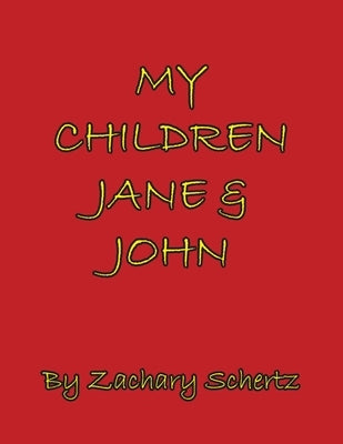 My Children Jane and John by Schertz, Zachary