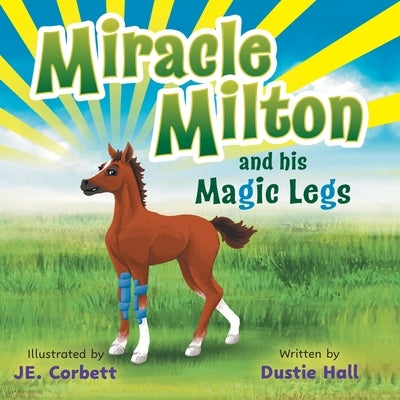 Miracle Milton and his Magic Legs by Hall, Dustie