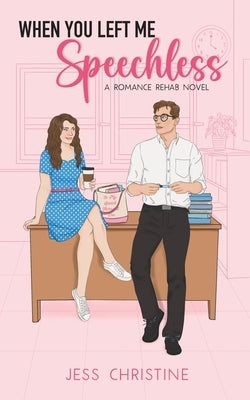 When You Left Me Speechless: A Romance Rehab Novel by Christine, Jess