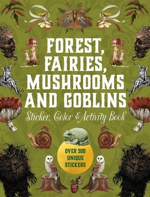 Forest, Fairies, Mushrooms and Goblins Sticker, Color & Activity Book: Over 500 Unique Stickers by Editors of Chartwell Books