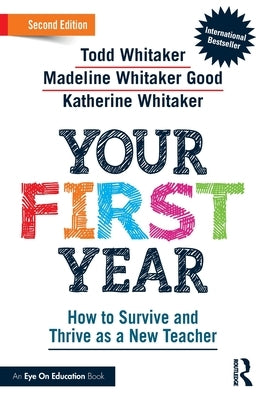 Your First Year: How to Survive and Thrive as a New Teacher by Whitaker, Todd