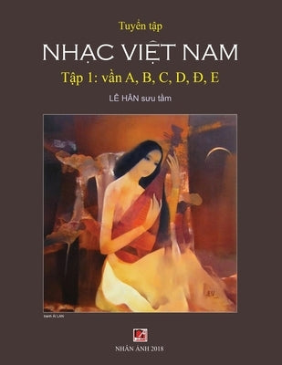 Tuy&#7875;n T&#7853;p Nh&#7841;c Vi&#7879;t Nam (T&#7853;p 1) (A, B, C, D, &#272;, E) by Le, Han