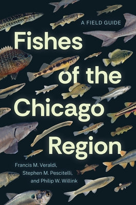 Fishes of the Chicago Region: A Field Guide by Veraldi, Francis M.