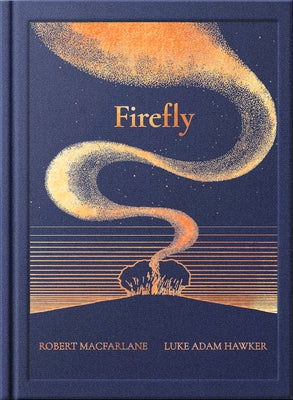 Night Creatures: Firefly: An Uplifting and Lyrical Story of Light, Hope, and Wonder by MacFarlane, Robert