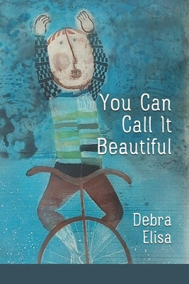 You Can Call It Beautiful by Elisa, Debra