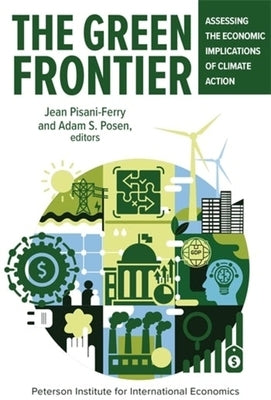 The Green Frontier: Assessing the Economic Implications of Climate Action by Posen, Adam