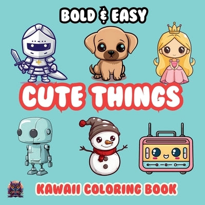 Cute Things Bold & Easy Kawaii Coloring Book: Big Simple Delicious Cute Colouring Designs for Kids Teens Adults & Seniors Perfect for Stress Relief an by Palette, Artful