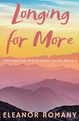 Longing for More: Enchanted Mountains Series Book 1 by Romany, Eleanor