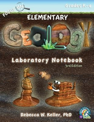 Focus On Elementary Geology Laboratory Notebook 3rd Edition by Keller, Rebecca W.