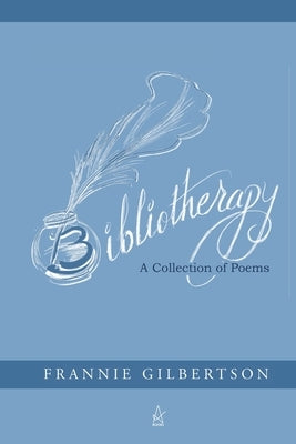 Bibliotherapy: A Collection of Poems by Gilbertson, Frannie