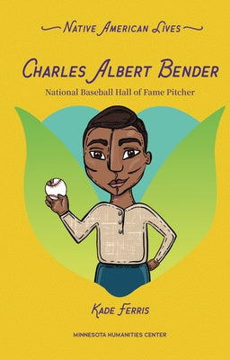 Charles Albert Bender: National Baseball Hall of Fame Pitcher by Ferris, Kade