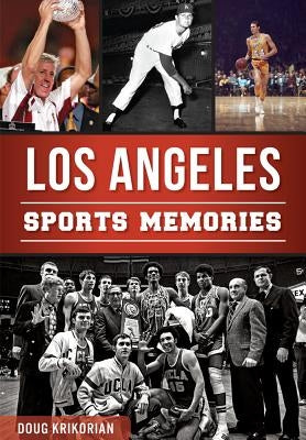 Los Angeles Sports Memories by Krikorian, Doug