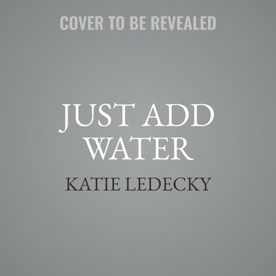Just Add Water: My Swimming Life by Ledecky, Katie