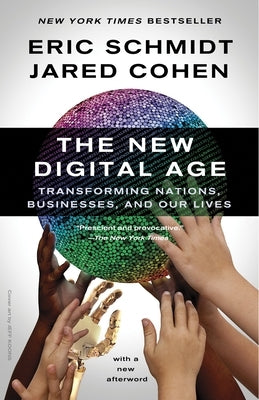 The New Digital Age: Transforming Nations, Businesses, and Our Lives by Schmidt, Eric