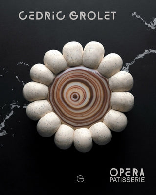 Opera Patisserie: Essential Recipes for French Pastry by Grolet, Cedric