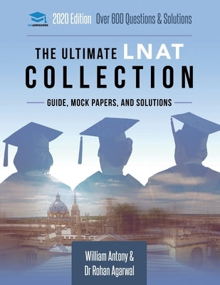 The Ultimate LNAT Collection: 3 Books In One, 600 Practice Questions & Solutions, Includes 4 Mock Papers, Detailed Essay Plans, 2019 Edition, Law Na by Agarwal, Rohan