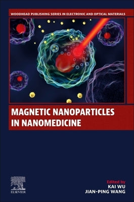 Magnetic Nanoparticles in Nanomedicine by Wu, Kai