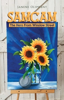 SamCam: The Hero From Winslow Street by Oliphant, Janene