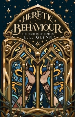 Heretic Behaviour: The Secrets of Demons by Glynn, E. C.