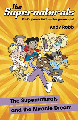 The Supernaturals and the Miracle Dream by Robb, Andy