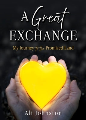 A Great Exchange: My Journey to the Promised Land by Johnston, Ali