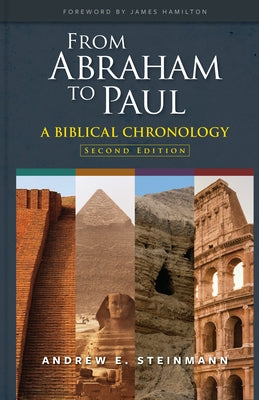 From Abraham to Paul: A Biblical Chronology by Steinmann, Andrew E.