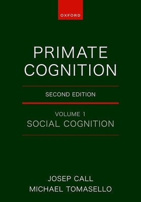 Primate Cognition: Volume 1: Social Cognition by Call, Josep