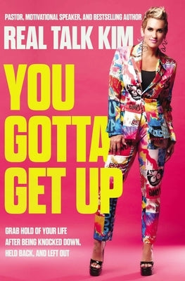 You Gotta Get Up: Grab Hold of Your Life After Being Knocked Down, Held Back, and Left Out by Jones, Kimberly