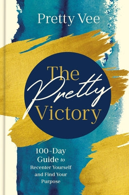 The Pretty Victory: 100-Day Guide to Recenter Yourself and Find Your Purpose by Vee, Pretty