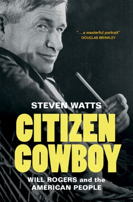 Citizen Cowboy: Will Rogers and the American People by Watts, Steven