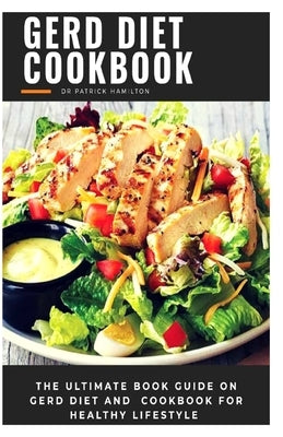 Gerd Diet Cookbook: The ultimate book guide on gerd diet and cookbook for healthy lifestyle by Hamilton, Patrick