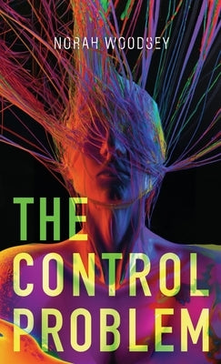 The Control Problem by Woodsey, Norah
