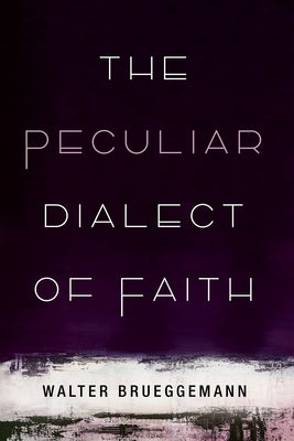 The Peculiar Dialect of Faith by Brueggemann, Walter