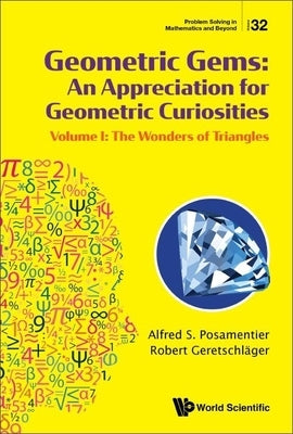 Geometric Gems: An Appreciation for Geometric Curiosities - Volume I: The Wonders of Triangles by Posamentier, Alfred S.