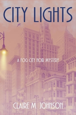 City Lights: A Fog City Noir Mystery by Johnson, Claire M.